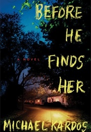 Before He Finds Her (Michael Kardos)