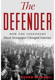 The Defender: How the Legendary Black Newspaper Changed America (Ethan Michaeli)