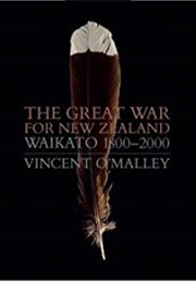 The Great War for New Zealand: Waikato 1800–2000 (Vincent O&#39;Malley)
