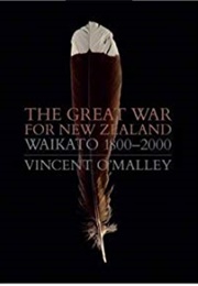 The Great War for New Zealand: Waikato 1800–2000 (Vincent O'Malley)