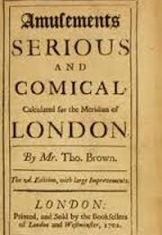 Amusements, Serious and Comical, Calculated for the Meridian of London (Tom Brown)