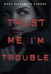 Trust Me, I&#39;m Trouble (Mary Summer)
