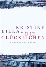 Die Glücklichen (Christine Bilkau)