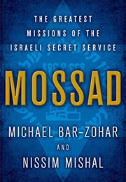 Mossad: The Greatest Missions of the Israeli Secret Service (Michael Bar-Zohar and Nissim Mishal)