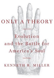 Only a Theory: Evolution and the Battle for America's Soul (Kenneth R. Miller)