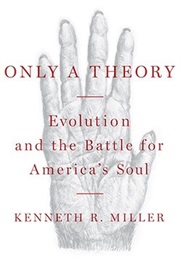 Only a Theory: Evolution and the Battle for America&#39;s Soul (Kenneth R. Miller)