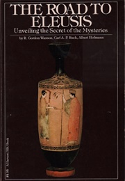 The Road to Eleusis (R. Gordon Wasson, Albert Hoffman, Carl A. P. Ruck)