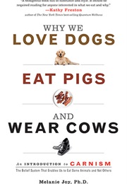 Why We Love Dogs, Eat Pigs, and Wear Cows: An Introduction to Carnism: The Belief System That Enable (Melanie Joy)