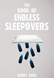 The Book of Endless Sleepovers (Henry Hoke)