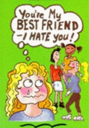 You're My Best Friend - I Hate You (Rosie Rushton)
