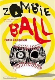 Zombie Ball (Paolo Bacigalupi)