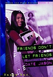 Friends Don't Let Friends Date Jason (Nancy Rue)