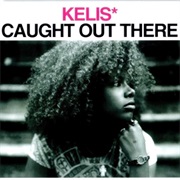 Caught Out There - Kellis