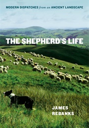 The Shepherd's Life: Modern Dispatches From an Ancient Landscape (James Rebanks)