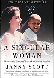 A Singular Woman: The Untold Story of Barack Obama&#39;s Mother (Janny Scott)