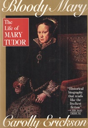 Bloody Mary: The Life of Mary Tudor (Carolly Erickson)