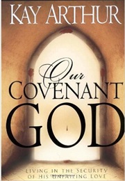 Our Covenant God: Living in the Security of His Unfailing Love (Kay Arthur)