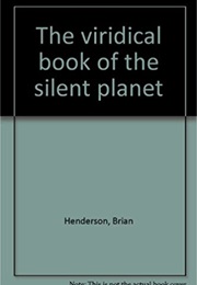 The Viridical Book of the Silent Planet (Brian Henderson)