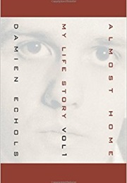 Almost Home: My Life Story Vol 1 (Damien Echols)