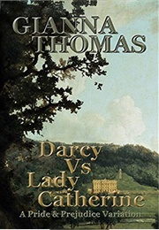 Darcy vs. Lady Catherine: A Pride and Prejudice Variation (Darcy Versus Series Book 2) (Gianna Thomas)
