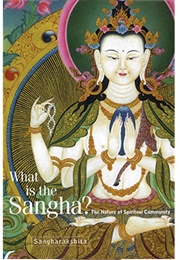 What Is the Sangha?: The Nature of Spiritual Community (Sangharakshita)