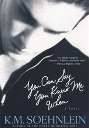 You Can Say You Knew Me When (K.M. Soehnlein)