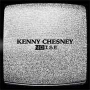 Noise-  Kenny Chesney