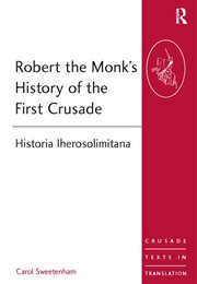 Robert the Monk's History of the First Crusade (Carol Sweetenham (Ed))