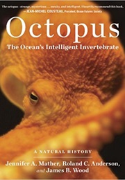 Octopus: The Ocean&#39;s Intelligent Invertebrate (Jennifer A. Mather)