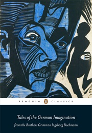Tales of the German Imagination From the Brothers Grimm to Ingeborg Bachmann (Penguin Classics)