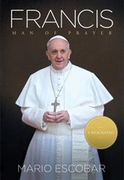 Francis: A Man of Prayer (Mario Escobar)