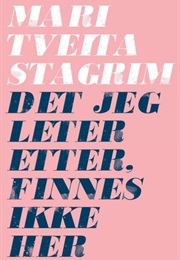 Det Jeg Leter Etter Finnes Ikke Her (TVeita Stagrim)