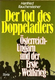 Der Tod Des Doppeladlers: Österreich-Ungarn Und Der Erste Weltkrieg (Manfried Rauchensteiner)