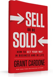 Sell or Be Sold: How to Get Your Way in Business and in Life (Grant Cardone)