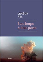 Les Loups À Leur Porte (Jérémy Fel)