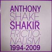 Anthony Shake Shakir - Frictionalism 1994-2009