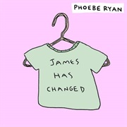 "James Has Changed" Phoebe Ryan