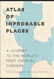Atlas of Improbable Places: A Journey to the World's Most Unusual Corners (Travis Elborough, Martin Brown)