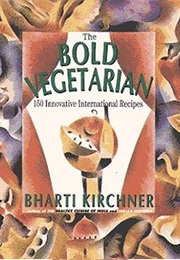 The Bold Vegetarian: 150 Inspired International Recipes (Bharti Kirchner)