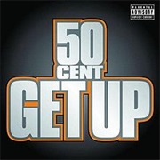 Get Up- 50 Cent