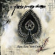 Dirty Pretty Things - Bang Bang You're Dead
