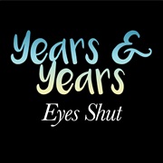 Eyes Shut Years and Years