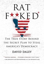 Ratf**Ked: The True Story Behind the Secret Plan to Steal America&#39;s Democracy (David Daley)