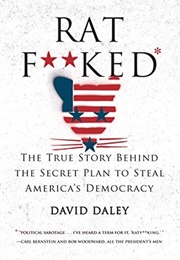 Ratf**Ked: The True Story Behind the Secret Plan to Steal America's Democracy (David Daley)