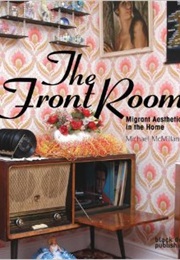 The Front Room: Migrant Aesthetics in the Home (Michael McMillan)