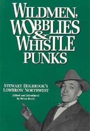 Wildmen, Wobblies and Whistle Punks: Stewart Holbrook's Lowbrow Northw