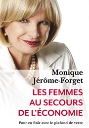 Les Femmes Au Secours De L'économie: Pour En Finir Avec Le Plafond De Verre (Monique Jérôme-Forget)