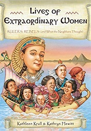 Lives of Extraordinary Women: Rulers, Rebels (And What the Neighbors Thought) (Kathleen Krull)