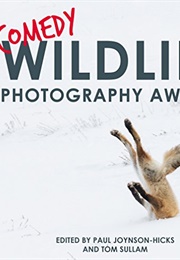Comedy Wildlife Photography Awards (Paul Joynson-Hicks & Tom Sullam (Eds.))