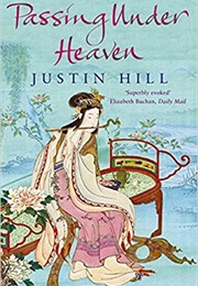 Passing Under Heaven (Justin Hill)